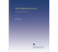 With Frederrick the Great: A Story of the Seven Years' War