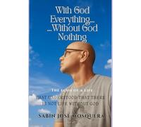 With God Everythings...Without God Nothing: The echo of a life that understood that there is no life without God