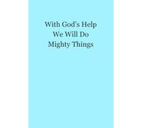 With God's Help We Will Do Mighty Things: A 100-Page Lined Prayer Journal