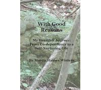 With Good Reasons: My Journey through a Co-dependent Marriage to a Life Listening to my Inner Voice