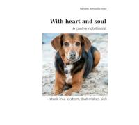 With heart and soul: A canine nutritionist - stuck in a system, that makes sick