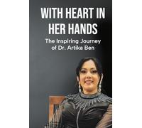 With Heart In Her Hands: The Inspiring Journey Of Dr. Artika Ben