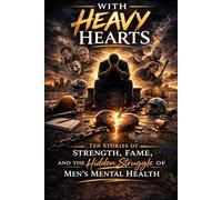 With Heavy Hearts: Ten Stories of Strength, Fame, and the Hidden Struggle of Men's Mental Health