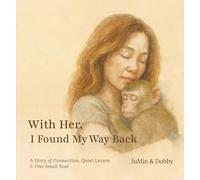 With Her, I Found My Way Back: A Story of Connection, Quiet Lessons, and One Small Soul