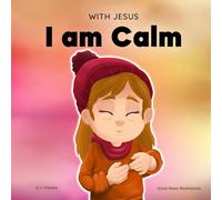 With Jesus I am Calm: A Christian children's book to teach kids about the peace of God; for anger management, emotional regulation, social emotional ... ages 3-5, 6-8, 8-10: 4 (With Jesus Series)