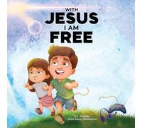 With Jesus I am Free: A Christian children's story about self-control and breaking bad habits, featuring a Biblical lesson on freedom through Jesus ... from pre-K to grade 3: 21 (With Jesus Series)