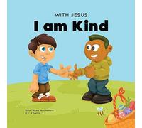 With Jesus I am Kind: An Easter children's Christian story about Jesus' kindness, compassion, and forgiveness to inspire kids to do the same in their ... ages 3-5, 6-8, 9-10 (With Jesus Series)