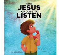 With Jesus I Choose to Listen: A kid's Bible story about obedience and wisdom, featuring a Christian lesson on listening and following God's guidance for ages 4 to 9, from K to grade 3: 22
