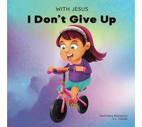 With Jesus I Don't give Up: A Christian book for kids about perseverance, using a story from the Bible to increase their confidence in God's Word & to ... ages 3-5, 6-8, 8-10: 9 (With Jesus Series)