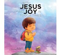 With Jesus I Find Joy in Tough Times: A kid’s Bible story on finding joy and strength in tough times through faith, featuring Christian lessons for ages 3 to 8, from pre-K to grade 2.: 18