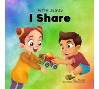 With Jesus I Share: A Christian children's book regarding the importance of sharing using a story from the Bible; for family, homeschooling, Sunday school, daycare and more: 11 (With Jesus Series)