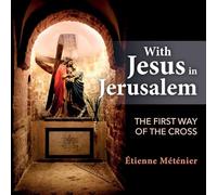 With Jesus in Jerusalem: The First Way of the Cross