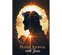 With Jesus in Prayer: Spiritual Journal: Daily reflections to renew faith, find inner peace, and cultivate true gratitude