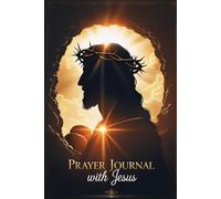 With Jesus in Prayer: Spiritual Journal: Daily reflections to renew faith, find inner peace, and cultivate true gratitude
