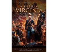 With Lee in Virginia: A Story of the American Civil War (Complete with Illustrated and Annotated)
