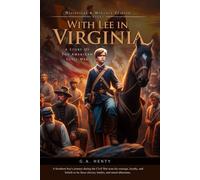 With Lee in Virginia: A Story of the American Civil War (Complete with Illustrated and Annotated)