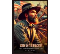 WITH LEE IN VIRGINIA: A Story Of The American Civil War : Illustrated Edition