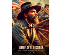 WITH LEE IN VIRGINIA: A Story Of The American Civil War : Illustrated Edition