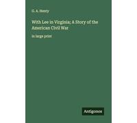 With Lee in Virginia; A Story of the American Civil War: in large print