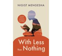 With Less Than Nothing: A Fearless Woman’s Inspiring Story of Immigration and Ambition