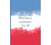 With Liberty and Justice for All: A patriotic notebook