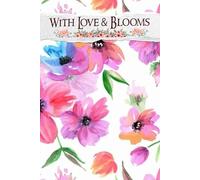 With Love & Blooms: A Beautiful Journey for Curating Floral Inspirations, Crafting Timelines, and Cherishing Every Precious Moment of Your Special Day