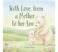 With Love, from a Mother to her Son: A Heartwarming Mother and Son Keepsake Book About Unconditional Love, Bonding, and Growing Together - A Perfect ... and First-Time Mothers (With Love, Always)
