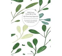With Love, From Me To You: Life Planning Organizer: An End of Life Planner for Final Wishes, Probate, Assets and Peace of Mind