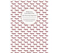 With Love, From Me To You: Life Planning Organizer: An End of Life Planner for Final Wishes, Probate, Assets and Peace of Mind