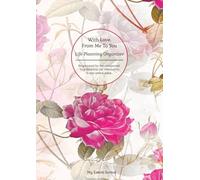 With Love, From Me To You: Life Planning Organizer: An End of Life Planner for Final Wishes, Probate, Assets and Peace of Mind