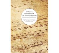 With Love, From Me To You: Life Planning Organizer: An End of Life Planner for Final Wishes, Probate, Assets and Peace of Mind