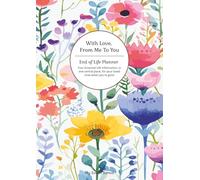 With Love From Me To You - The Ultimate End of Life Planner & Organizer: Because your end of life wishes matter…