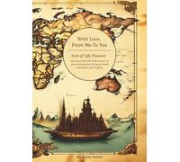 With Love From Me To You - The Ultimate End of Life Planner & Organizer: Because your end of life wishes matter…