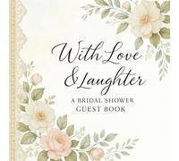 With Love & Laughter A Bridal Shower Guest Book: A Keepsake Memory Book with Advice & Wishes, Gift Log, and Photo Pages for the Bride-to-Be