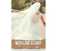 With Love & Light: A Radiant Guide to Designing an Elegant Celebration, Enchanting Ceremonies, and Memorable Moments That Shine Bright on Your Special Day.