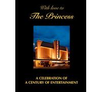 With love to the Princess: A Celebration of a Century of Entertainment (Adelaide’s Regal Theatre - celebrating a century of entertainment and the real life drama of saving the theatre)