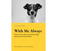 With Me Always: Twelve Lessons I Learned From Dogs About Grace In Hard Places (Tails of Grace)