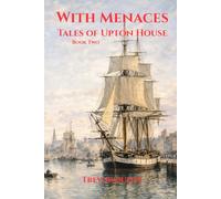 With Menaces: Tales of Upton Park Book Two (Tales of Upton House)