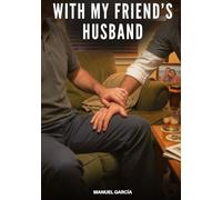 With My Friend's Husband: Explicit Gay Erotic Stories for Adult Men: 135