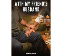 With My Friend's Husband: Explicit Gay Erotic Stories for Adult Men: 135