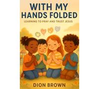 With My Hands Folded: Learning To Pray And Trust Jesus