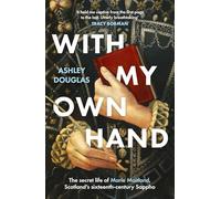 With My Own Hand: The secret life of Marie Maitland, Scotland's sixteenth-century Sappho