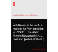 With Nansen in the North: a record of the Fram expedition in 1893-96. ... Translated from the Norwegian by H. L. Brækstad. [With illustrations.]