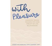 With Pleasure: Managing Trauma Triggers for More Vibrant Sex and Relationships