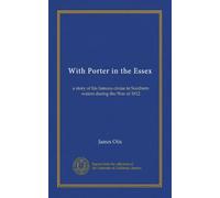 With Porter in the Essex: a story of his famous cruise in Southern waters during the War of 1812