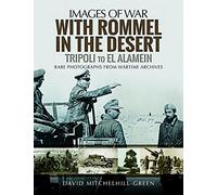 With Rommel in the Desert: Tripoli to El Alamein (Images of War)