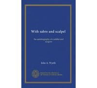 With sabre and scalpel: the autobiography of a soldier and surgeon