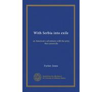 With Serbia into exile: an American's adventures with the army that cannot die