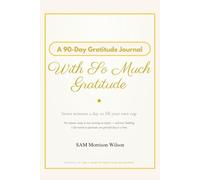 With So Much Gratitude: A 90 Day Gratitude Journal