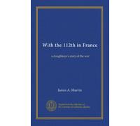 With the 112th in France: a doughboys's story of the war
